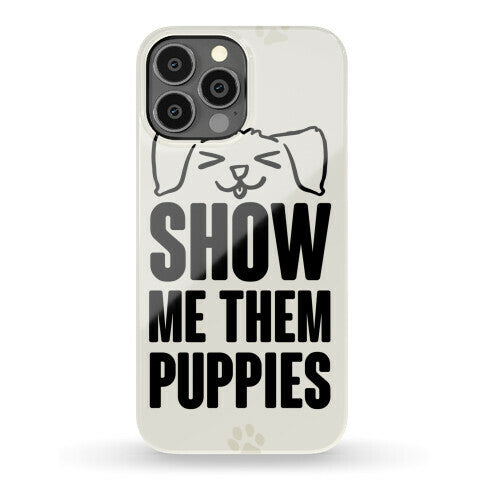 Show Me Them Puppies Phone Case